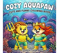 Cozy Aquapaw: Cute and Funny Coloring Book for Adults and Teens: 40 Hand-Drawn, Ocean Fantasy, Animal Adventures... Sea Scenes Coloring Pages for Stress Relief (Funny Movie Coloring Book)