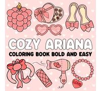 Cozy Ariana Coloring Book Bold and Easy: Personalized Designs with Thick Lines for Girls, Adults, Kids, Teens, and Toddlers Featuring Adorable ... Cozy Stuff for Relaxation and Stress Relief