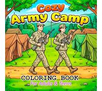 Cozy Army Camp: Coloring Book for Adults and Teens Featuring 36 Unique Fun Artworks,: Mindfulness Cozy Military Camping Life Activity Scenes, for Stress Relief and Relaxing Coloring Fun