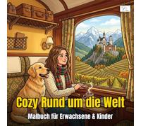 Cozy Around the World - Cozy Rund um die Welt : Malbuch für Erwachsene, Jugendliche & Kinder - 60 Reiseszenen mit einem Mädchen und ihrem Hund: Kühne ... Cafés und Abenteuern rund um den Globus