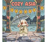 Cozy Asia: Cute & Cozy Coloring Book for Adults and Teens Featuring Adorable Animal Characters, Peaceful Asian Scenes, and Relaxing Daily Moments