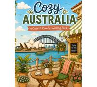 Cozy Australia Coloring Book: 50+ Relaxing Australian Landscapes, Famous Landmarks, Beaches, Cozy Cafés, Outback Adventures & Charming Country Scenes for Adults and Teens (Cozy Spaces Coloring Books)