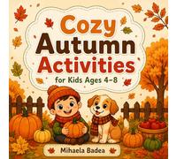 Cozy Autumn Activities for Kids Ages 4-8: Fun and Easy Coloring Pages with Fall Activities, Farm Life, Family Moments, Cute Animals and Simple Designs ... (The Four Seasons Adventure Series)