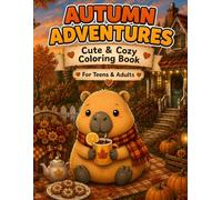 Cozy Autumn Adventures Capybara Coloring Book: A Cute & Cozy Coloring Book for Teens & Adults with 50 Relaxing Autumn Scenes (Cozy Capybara Adventures)