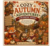 Cozy Autumn Adventures Colouring Book: 40 Cozy Autumn Scenes Filled with Woodland Animals, Pumpkin Patches, Village Markets, Treehouses, Fairy Pumpkin Homes & Fall Fun