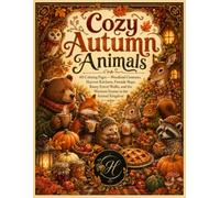 Cozy Autumn Animals: 60 Coloring Pages - Woodland Creatures, Harvest Kitchens, Fireside Naps, Rainy Forest Walks, and the Warmest Season in the Animal Kingdom