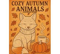 Cozy Autumn Animals Coloring Book: Relaxing fall designs of cute forest animals and cozy scenes for stress relief (Cozy Season Animals- Collection)