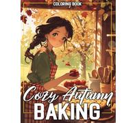 Cozy Autumn Baking Coloring Book: Discover Heartwarming Kitchen Adventures Coloring Pages featuring Festive Fall Bakes with Peaceful Oven Scenes for All Ages to De-stress
