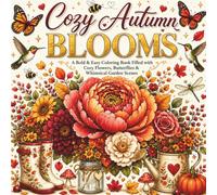 Cozy Autumn Blooms: A Bold & Easy Coloring Book Filled with Cozy Flowers, Butterflies & Whimsical Garden Scenes (Cozy Fall Autumn Coloring Series)