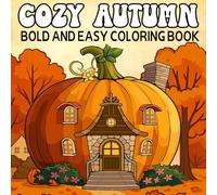 Cozy Autumn Bold and Easy Coloring Book: Simple Illustrations for Relaxation And Stress Relief with Relaxing Autumn Designs, Perfect For Adults, Teens and Kids.