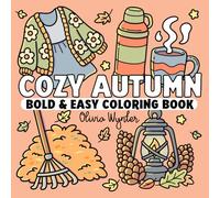 Cozy Autumn Bold and Easy Coloring Book: Simple to Color Designs with Cute Fall Hygge Illustrations - For Adults, Seniors, Teens and Kids