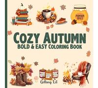 Cozy Autumn: Bold and Easy Fall Coloring Book for Adults Teens and Seniors Relax with Large, Simple Designs Featuring Autumn Leaves, Pumpkins, and Cozy Scenes for Stress-Free Coloring