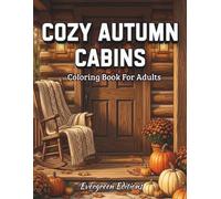 Cozy Autumn Cabins: An Adult Coloring Book for Relaxation - A Cozy Journey Through Autumn's Peaceful Cabin Retreats