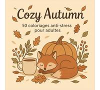 Cozy Autumn: Cahier de coloriage anti-stress pour adultes - 50 illustrations mignonnes sur le thème de l'automne