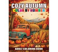 Cozy Autumn Color By Number Adult Coloring Book: Large Print Autumn Color By Number For Adults & Seniors with Seasonal Designs for Relaxation