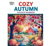 Cozy Autumn Color by Numbers: Rustic Fall Season Scenes Coloring Book Featuring Beauty and Cute for Adults, Seniors and Teens to Stress Relie