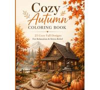 Cozy Autumn Coloring Book: 25 Cozy Fall Designs Featuring Cabins, Pumpkins, Woodland Animals, Books & Peaceful Autumn Scenes for Relaxation and Stress Relief