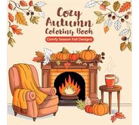 Cozy Autumn Coloring Book: 45 Comfy Season Fall Designs with Simple Lines for Effortless Stress Relief. Hygge-Inspired Hand Drawn Images Great for Relaxation.Perfect fo Adults and Teens.