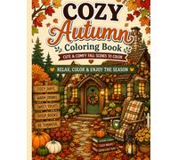 Cozy Autumn Coloring Book: 50+ Relaxing Fall Scenes Featuring Cozy Cabins, Pumpkin Spice, Cottage Gardens, Farmer's Markets, Cafes, and Seasonal Comforts