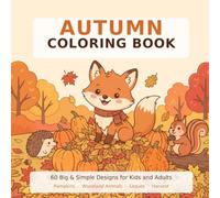Cozy Autumn Coloring Book: 60 Big & Simple Fall Designs for Kids and Adults - Pumpkins, Woodland Animals, Falling Leaves & Harvest Scenes