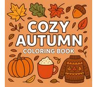 Cozy Autumn Coloring Book: 70 Cozy Fall Illustrations with Pumpkins, Boots, Warm Drinks, Fireplaces, and Autumn Vibes to Color and Relax