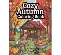 Cozy Autumn Coloring Book: A Fall-Inspired Art Book For Women And Adults Focused On Relaxation, Creative Expression, And Cozy Seasonal Vibes