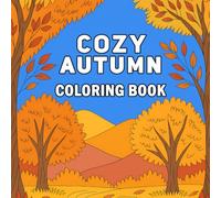 Cozy Autumn Coloring Book: A Relaxing Collection of 40 Cozy Autumn Scenes Featuring Pumpkins, Sweaters, Falling Leaves & Woodland Animals for Adults & Teens