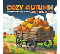 Cozy Autumn Coloring Book: Calming Fall Coloring Pages Featuring Pumpkins, Leaves, Lanterns & Rustic Warmth