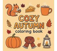 Cozy Autumn Coloring Book: Cute and Relaxing Fall Scenes for Adults, Teens, and Kids Who Love Autumn