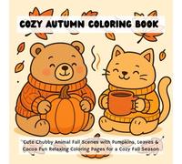 Cozy Autumn Coloring Book Cute Chubby Animal Fall Scenes with Pumpkins, Leaves & Cocoa - Fun Relaxing Coloring Pages for a Cozy Fall Season: Adorable ... and Sweaters | Perfect for Autumn Crafts