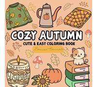 Cozy Autumn Coloring Book: Cute & Easy Fall Designs for Relaxation, Stress Relief and Fun - Cozy Cats, Pumpkins, Sweaters, and More!