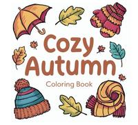 Cozy Autumn: Coloring Book for Adults and Teens, Bold and Easy, Hygge Inspired Designs Featuring Cute Fall Season Animals and Objects, Relaxation and Stress Relief