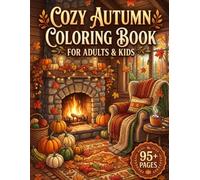 Cozy Autumn Coloring Book for Adults & Kids | Cute Fall Animals, Cozy Cottages, Pumpkins, Warm Coffee, Forest Walks, Autumn Leaves, Woodland Friends & ... Pages for Stress Relief and Creative Fun
