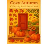 Cozy Autumn Coloring Book for Adults: Relaxing Fall Scenes of Pumpkins, Forests, and Cozy Moments for Stress Relief and Mindfulness