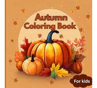 Cozy Autumn Coloring Book for Kids: 50 Fun and Relaxing Fall Designs with Pumpkins, Leaves, and Cute Animals for Kids