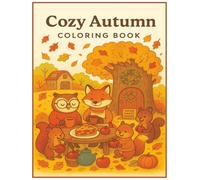 Cozy Autumn Coloring Book for Kids: Cute Fall Scenes, Woodland Animals, and Fun Activity Pages for a Season Full of Coloring Joy: A delightful fall ... ages 4-10 featuring heartwarming autumn fun.