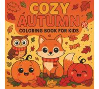Cozy Autumn Coloring Book for Kids: Cute Pumpkins, Foxes, Owls, and Fun Fall Designs - Easy and Bold Coloring Pages for Ages 4-8: Adorable Halloween ... - Perfect Seasonal Gift for Boys and Girls