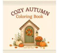 Cozy Autumn Coloring Book: Simple and Cute Fall Coloring Pages with Pumpkins, Leaves, Harvest Scenes, and Cozy Autumn Fun for Kids Ages 3-7