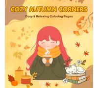 Cozy Autumn Corners: Cozy & Relaxing Coloring Pages: A Cozy Adult Coloring Book with Fall Scenes, Warm Drinks, Pumpkins, Reading Nooks, Nature, and Stress Relief Designs