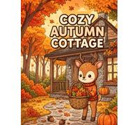 Cozy Autumn Cottage: A Cute & Cozy Fall Coloring Book for Adults and Teens Featuring a Sweet Deer, Autumn Adventures, and Relaxing Cottage Scenes