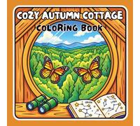 Cozy Autumn Cottage Coloring Book: Relaxing Fall-Inspired Cottage Scenes, Cozy Countryside Homes, Pumpkins, Mushrooms, Leaves, Warm Drinks & Charming Autumn Moments for Adults and Teens