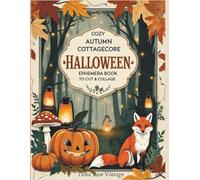 Cozy Autumn Cottagecore Halloween Ephemera to Cut & Collage: Whimsical Pumpkins, Lanterns, Mushrooms, Cutouts & Vintage Woodland Tags for Junk Journals, Scrapbooks, Fall Crafts & Decoration