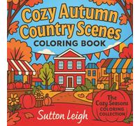 Cozy Autumn Country Scenes Coloring Book: Relaxing Fall Landscapes, Countryside Life, and Seasonal Activities in Bold Outline Art for Stress Relief ... (The Cozy Seasons Coloring Collection)