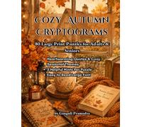 Cozy Autumn Cryptograms: 80 Large Print Puzzles for Adults & Seniors: Heartwarming Quotes, Cozy Seasonal Themes & 5 Helpful Hints Per Puzzle