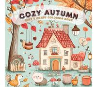 Cozy Autumn: Cute & Comfy Coloring Book for Adults & Teens, Charming Forest Animals, Cozy Cottages, Fall Foliage for Relaxation