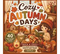 Cozy Autumn Days: Bold & Easy Coloring Book for Adults and Teens Featuring Cozy Fall Moments, Autumn Treats, Warm Drinks, Cute Animals, Rainy Days and Relaxing Activities
