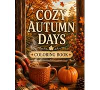 Cozy Autumn Days Coloring Book: Relaxing Fall Scenes for Adults, Cozy Nature and Seasonal Designs: A Cozy Fall Coloring Book Featuring Autumn ... Forest Walks, and Peaceful Seasonal Moments