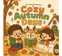 Cozy Autumn Days: Fall Coloring Book for Toddlers Ages 3-7 Featuring Cute Animal Friends: 30 Cute and Easy Autumn Coloring Pages Featuring Cozy Kids, ... Preschoolers and Little Art (The Cozy Series)