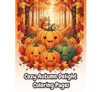 Cozy Autumn Delight Coloring Book: Enchanting Autumn Scenes for Adults & Teens (Cozy & Cute Coloring Collection): Detailed Autumn Landscapes for Teens & Adults to Enjoy