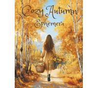 Cozy Autumn Ephemera: Cut and Collage Fall Seasonal for Scrapbooking, Junk Journals, Art Journaling, Paper Crafts, Decoupage, Mixed Media, Card ... Cards, Vision Boards, Invitations and More!